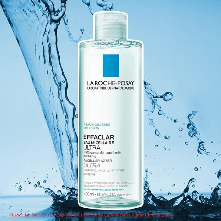 [REVIEW]La Roche Posay Nước Làm Sạch Sâu Và Tẩy Trang Da Dầu Nhạy Cảm Micellar Water Ultra Oily Skin 200ML Có Tốt Không? Giá Bao Nhiêu? Mua Ở Đâu Chính Hãng?