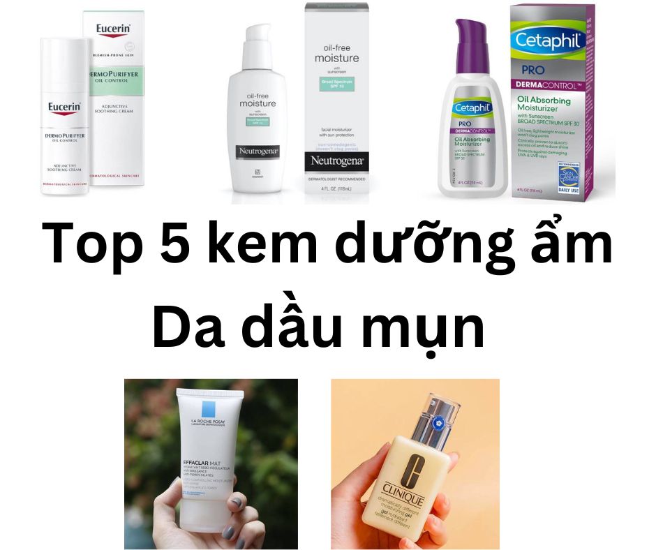 Top 5 kem dưỡng ẩm cho da dầu mụn